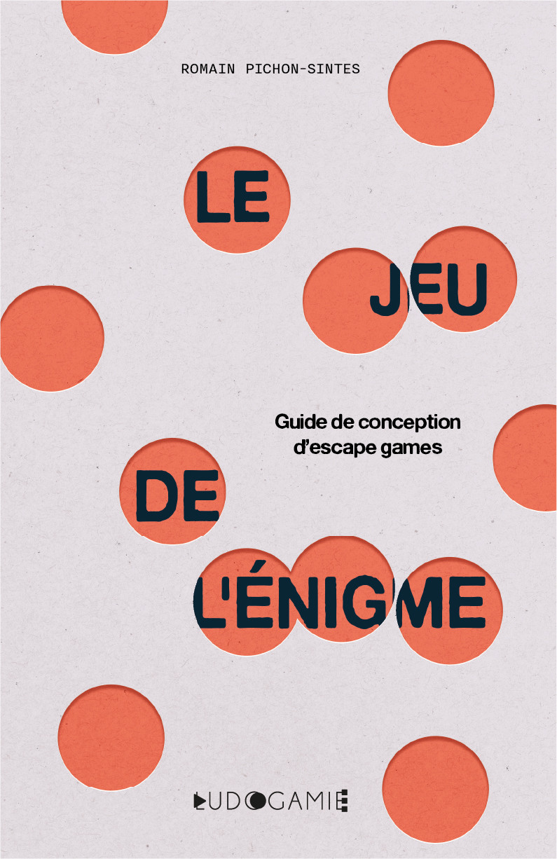LE JEU DE L'ENIGME - GUIDE DE CONCEPTION D'ESCAPE GAMES